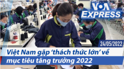 Việt Nam gặp ‘thách thức lớn’ về mục tiêu tăng trưởng 2022 | Truyền hình VOA 24/5/22